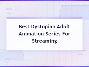 Top Dystopian Adult Animation Series to Stream Now