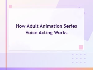 How Voice Acting Works in Adult Animation Series