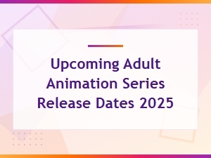 Upcoming Adult Animation Series Release Dates