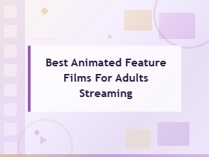 Best Animated Feature Films for Adults to Stream Now