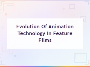 The Evolution of Animation Technology in Feature Films