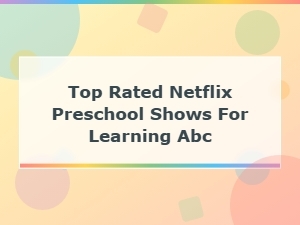 Top Rated Netflix Preschool Shows for Learning Abc
